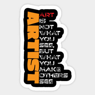 Artist - Art is not what you see but what you make others see. Sticker